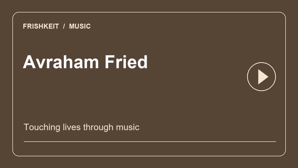 Avraham Fried: Touching Lives through Music